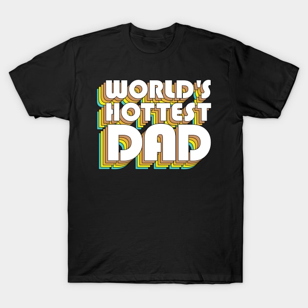 World's Hottest Dad / Retro Typography Father Gift T-Shirt by DankFutura